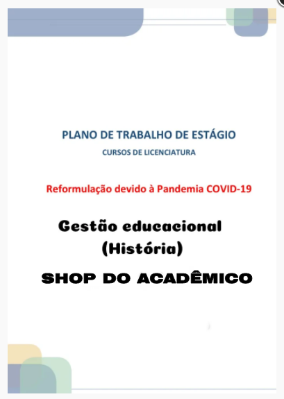 Plano de trabalho dos estágios dos cursos de licenciatura reformulação devido à pandemia covid-19 Estágio Gestão III